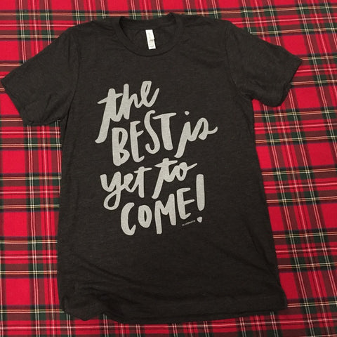 THE BEST IS YET TO COME!